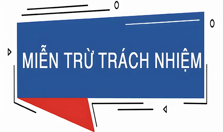 Miễn Trừ Trách Nhiệm | Tân Thủ Cần Nắm Rõ